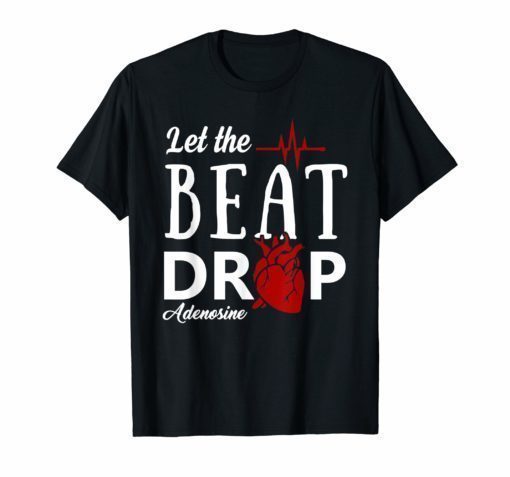 Let The Beat Drop Adenosine T-Shirt Funny Nurses