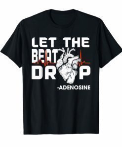 Let The Beat T Shirt Drop Heart Adenosine