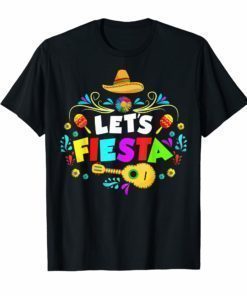Lets Fiesta Funny Cinco De Mayo T Shirt for Mexican party