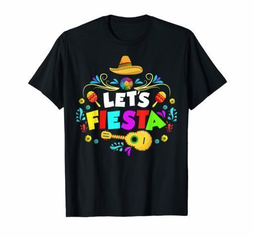 Lets Fiesta Funny Cinco De Mayo T Shirt for Mexican party