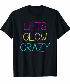 Let's Glow Crazy 80's Party T-shirt Men Women Raves