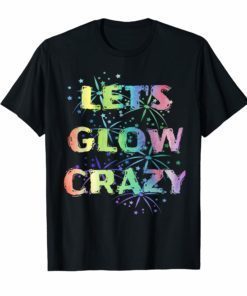 Let's Glow Crazy Party T Shirt Funny Cool B-Day Party Tee