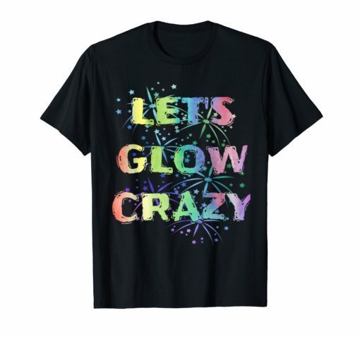 Let's Glow Crazy Party T Shirt Funny Cool B-Day Party Tee