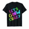Lets Glow Crazy Party T-Shirt Retro Neon 80s Rave Color