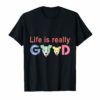 Life Is Really Good Dog tees Dogs Lover Gift