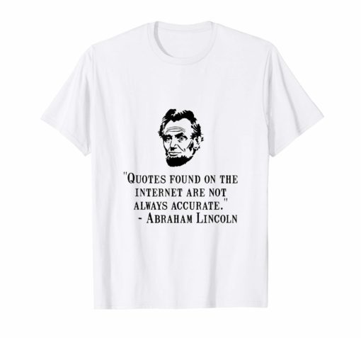 Lincoln Internet Funny Quote T-Shirt