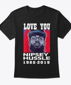 Love You Nipsey Hussle T-Shirt