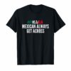 MAGA Mexicans Always Get Across T-Shirt Funny Maga Shirt