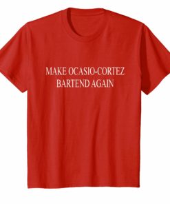 MAKE OCASIO-CORTEZ BARTEND AGAIN SHIRT