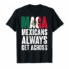 Maga Mexicans Always Get Across T-Shirt