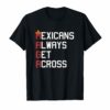 Maga Mexicans Always Get Across T-Shirt