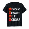 Maga Mexicans Always Get Across T-Shirt maga shirt
