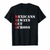 Maga Mexicans Always Get Across Tee Shirt