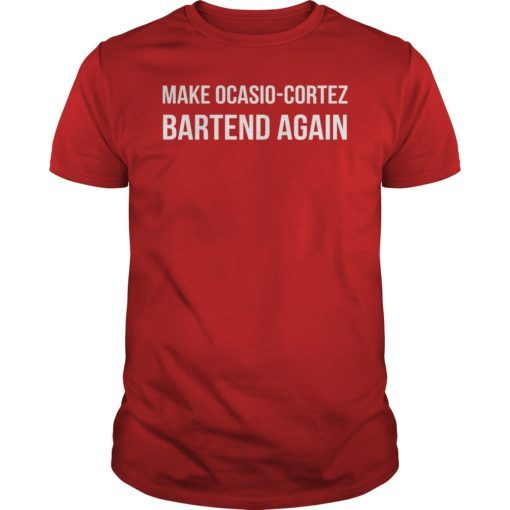 Make AOC Alexandria Ocasio-Cortez Bartend Again Unisex Shirt