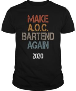 Make AOC Bartend Again Political USA 2020 Tee Shirt Gift