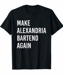 Make Alexandria Bartend Again Anti AOC T-Shirt