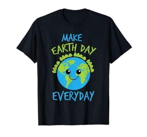 Make Earth Day Every Day Shirt Cool Save The Planet Gift