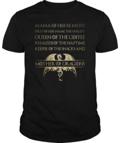Mama Of House Messy First Of Her Name The Unslept Funny Shirt