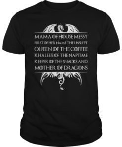 Mama Of House Messy First Of Her Name The Unslept Shirt