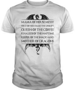 Mama Of House Messy First Of Her Name The Unslept T-Shirt