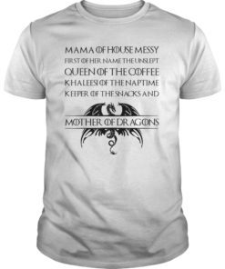 Mama Of House Messy First Of Her Name The Unslept T-Shirts