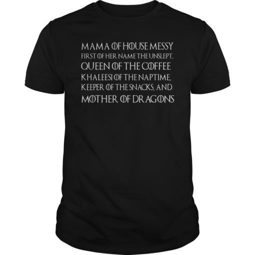Mama Of House Messy First Of Her Name The Unslept Unisex Shirt