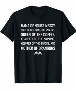 Mama Of House Messy First Of Her Name The Unslept TShirt