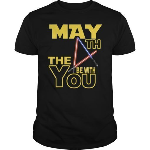 May Fourth gift Be With U You Shirt May The 4th TShirt