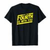 May The 4th Be With U You Fourth SciFi Movie Funny T-Shirt