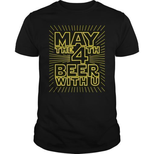 May The 4th Beer With U Funny Drinking Party Shirt