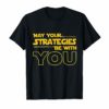 May Your Strategies Be With You Shirt