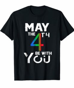 May the 4th with you be tshirt
