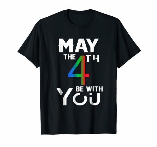 May the 4th with you be tshirt