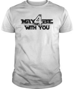 May the Fourth Cool Gift With You Funny SciFi Movie Shirt