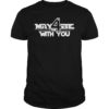 May the Fourth Cool Gift With You Funny SciFi Movie T-Shirt