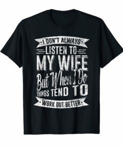 Mens I Don't Always Listen To My Wife Tee Shirt