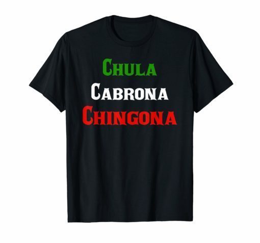 Mexicana Chula Cabrona Chingona Flag Colors Tshirt