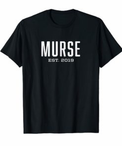 Murse Est. 2019 Shirt Clean Design Male Nurse Gift