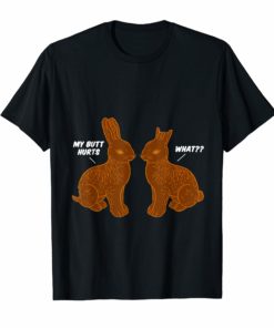 My Butt Hurts What Funny Chocolate Easter Bunny Shirt
