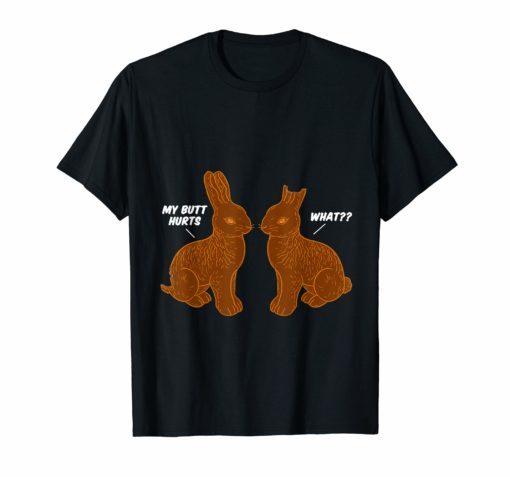My Butt Hurts What Funny Chocolate Easter Bunny Shirt