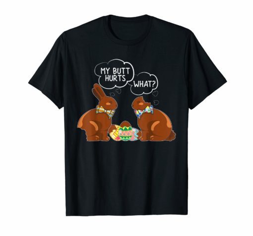 My Butt Hurts - What Funny Easter Shirt Cute