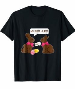 My Butt Hurts What T-Shirt Funny Chocolate Easter Bunny