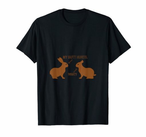 My Butt Hurts What T-Shirt Funny Easter Bunny Chocolate
