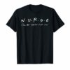 NURSE T-shirt N U R S E I'll be there for you T-shirt