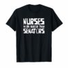 NURSES WORK HARDER THAN SENATORS T-SHIRT