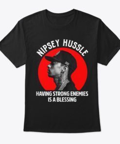 Nipsey Hussle Having Strong Enemies Tee