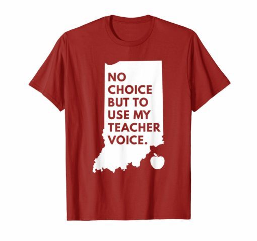 No Choice But Use My Teacher Voice Red For Ed Shirt Indiana