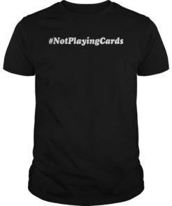Not Playing Cards Nurse Hashtag #NotPlayingCards Shirt