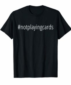 Not Playing Cards Nurse Hashtag T-Shirt