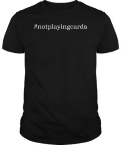 Not Playing Cards Nurse T-Shirt